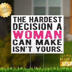 The Hardest Decision a Woman Can Make Isn't Yours Sign Womens Rights sign for reproductive freedom sign choice sign my body WHITE PINK