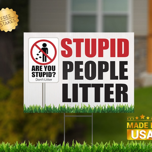 Stupid People Litter "Are you Stupid" Edition - Double Sided Corrugated Yard Sign with H-Stake for display.