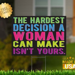 The Hardest Decision a Woman Can Make Isn't Yours Sign Womens Rights sign for reproductive freedom sign choice sign my body MULTICOLOR