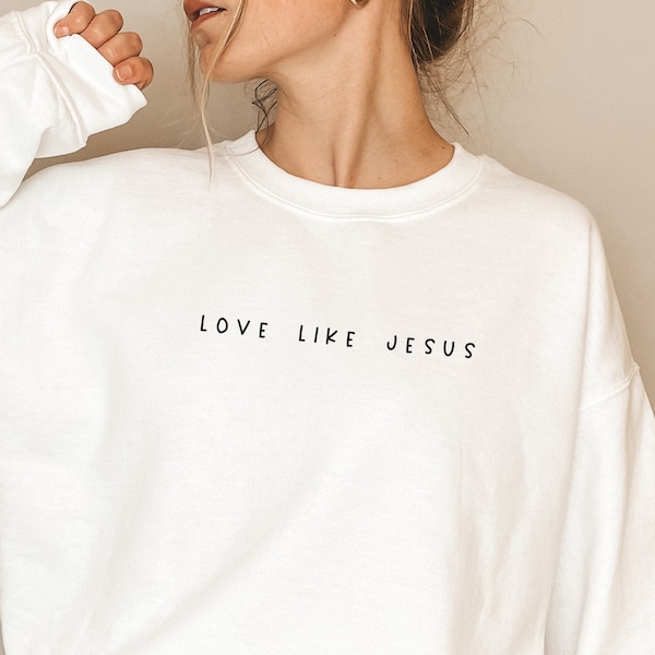 Love like Jesus Sweatshirt, Christian Sweatshirt, Faith Shirt, Jesus Shirts, Religious Shirt, Bible Verses Crewneck Sweatshirt