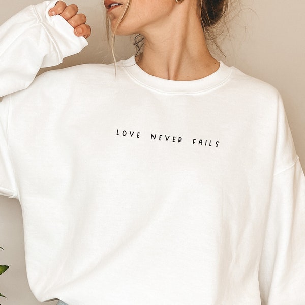 Love Never Fails Sweatshirt, christliches Sweatshirt, Glaube Shirt, Jesus Shirts, religiöses Shirt