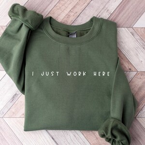 I Just Work Here Funny Sweatshirt, Adult Humor Sweatshirt, Sarcastic Shirt, Sarcasm Sweatshirt for Women