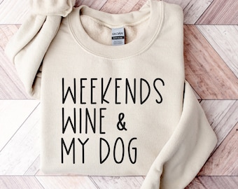 Fine settimana Felpa Wine & My Dog, Camicia mamma cane, Camicie per cani da donna. Regalo per gli amanti dei cani, regali per gli amanti dei cani, amanti del vino