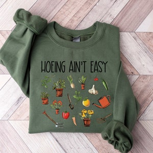 Gardener Sweatshirt Plant Lover Sweatshirt Farmer Sweatshirt Hoeing Ain't Easy Sweatshirt Gift For Gardeners Botanical Shirt Gardening Shirt