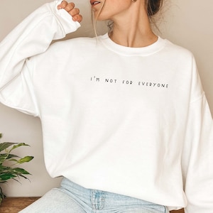 Funny Sweatshirt, I&#39;m Not For Everyone, Sarcastic Sweatshirt, Funny Shirt, Funny Unisex Shirt, Quote Sweatshirt, Dry humor, Attitude shirt