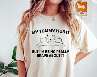 My Tummy Hurts Shirt, Funny Crewneck, Comfort Colors Unisex T-Shirt, My Tummy Hurts But I’m Being Really Brave About It