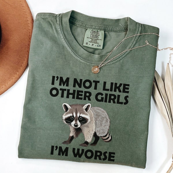 I'm Not Like Other Girls I'm Worse Shirt, Raccoon Shirt, Funny Weird T-Shirt, Meme T-Shirt, Sarcastic Tee