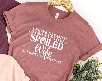 Wife TShirt, Wife Shirt, Best Wife Gift, Spoiled Wife T-Shirt, Wife Life, Anniversary Gift For Wife, Gift For New Wife, Gift From Husband