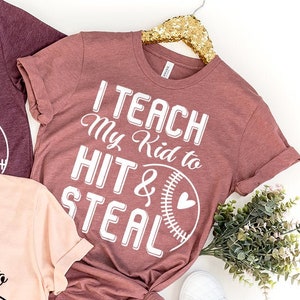 I Teach My Kid To Hit And Steal Shirt, Baseball T-Shirt, Softball Shirt, Baseball Player Gift, Baseball Mom Shirt, Custom Baseball Shirt