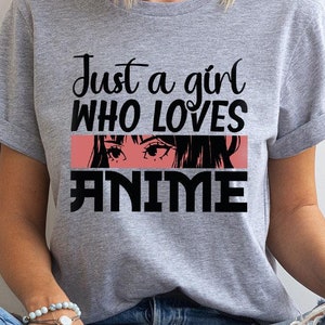 Just A Girl Who Loves Anime Tshirt ,Funny Anime Gift, Gift For Women,Anime Girl Shirt, Anime Lover Shirt, Anime Shirt, Gift For Anime Lover,