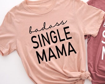 Badass Single Mom Shirt, Single Mom TShirt, Strong Single Mama Tee, Strong Mom Gift, Badass Mom Gift, Phenomenal Women T Shirt, Strong Mommy