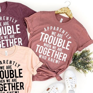 Bestie T-Shirt, Best Friend Gift, Best Friend T-Shirts, Bff Birthday Gift, Apparently We Are Trouble When We Are Together Who Knew Shirt image 1