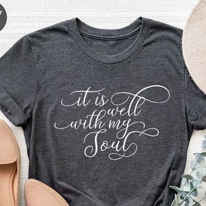 Christian T-Shirt, Hymn Shirt, Jesus Shirt, Bible Verse Shirt, Faith Based Shirt, Cute Christian Tee, It Is Well With My Soul Shirt
