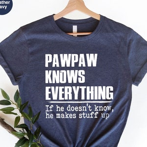 Best grandpa shirt, pawpaw tshirt, grandpa t-shirt, funny grandpa shirt, papaw knows everything shirt, grandpa birthday gift, father shirt