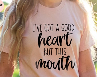 Funny Sarcastic Shirt, Mom Shirt, Sassy Mom Shirt, I&#39;ve Got A Good Heart But This Mouth Shirt, Sarcastic Shirt, Women Shirt With Saying