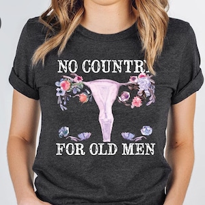 No Country For Old Men Shirt Feminist Gift For Women No Country For Old Men Shirt Feminist Gift For Women