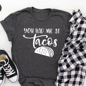 Food Lover Shirt, Foodie T-Shirt, Funny Tacos TShirt, Mexican Food Shirt, You Had Me At Tacos Tees, Foodie Gifts, Gift For Her