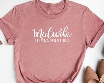 Midwife Shirt, Doula Shirt, Midwifery Student, Midwife Gift, Midwife T Shirt, Doula Shirt, Birth Coach Gift, Helping People, Doula Gift