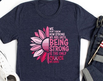 We Don't Know How Strong Shirt, Cancer Survivor Shirt, Breast Cancer Shirt, Cancer Awareness Shirt, Stronger Than Cancer Shirt