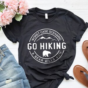 Go Hiking Bear Kills You, Hiking Shirt, Camping Shirt, Mountain Shirt, Adventure Shirt, Travel Shirt, Outdoor Shirt, Nature Lover Shirt