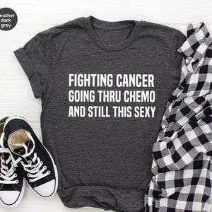 Cancer Fighter Shirt, Cancer Warrior TShirt, Cancer Awareness Tee, Cancer Support Tee, Fighting Cancer T Shirt, Going Through Chemo,