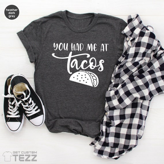Food Lover Shirt, Foodie T-Shirt, Funny Tacos TShirt, Mexican Food Shirt, You Had Me At Tacos Tees, Foodie Gifts, Gift For Her