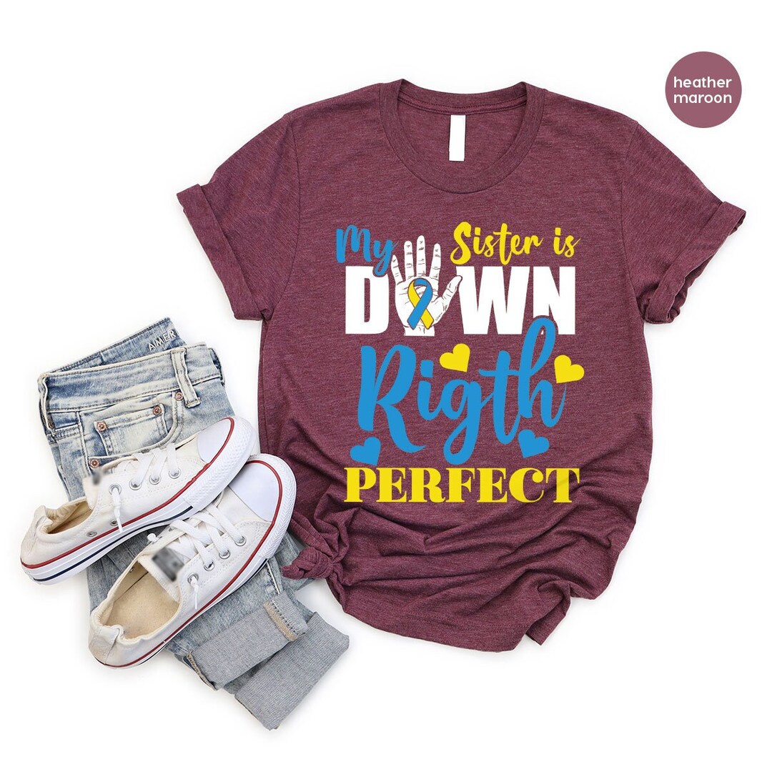 Down Syndrome Shirt, My Sister is Down Right Perfect Tshirt, Down ...