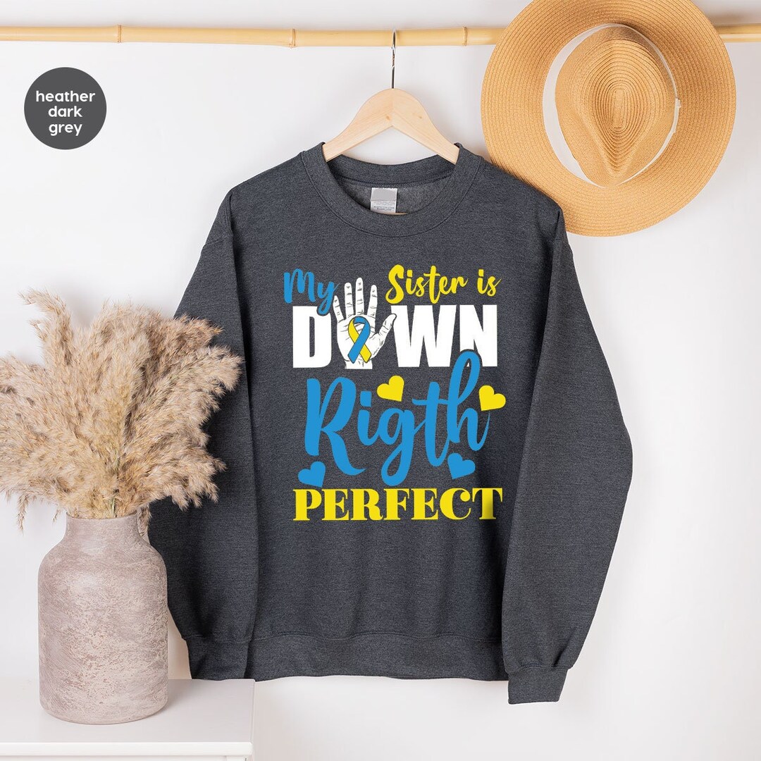 Down Syndrome Sweatshirt, My Sister is Down Right Perfect Long Sleeve ...