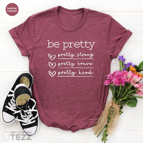 Pretty Kind TShirt, Be Pretty Shirt, Kindness T-Shirt, Motivational Shirt, Pretty Girl Shirt, Positive Vibes Shirt, Pretty Women T Shirt