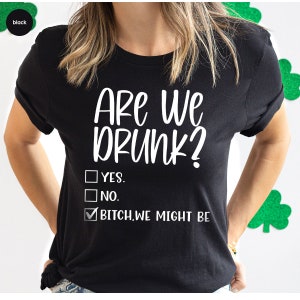 Are We Drunk Bitch We Might Be Shirt, Drunk Shirt, Funny Drunk Shirt, Alcoholic Bestie Shirt, Funny Drinking Shirt, Drinking Party T-Shirt