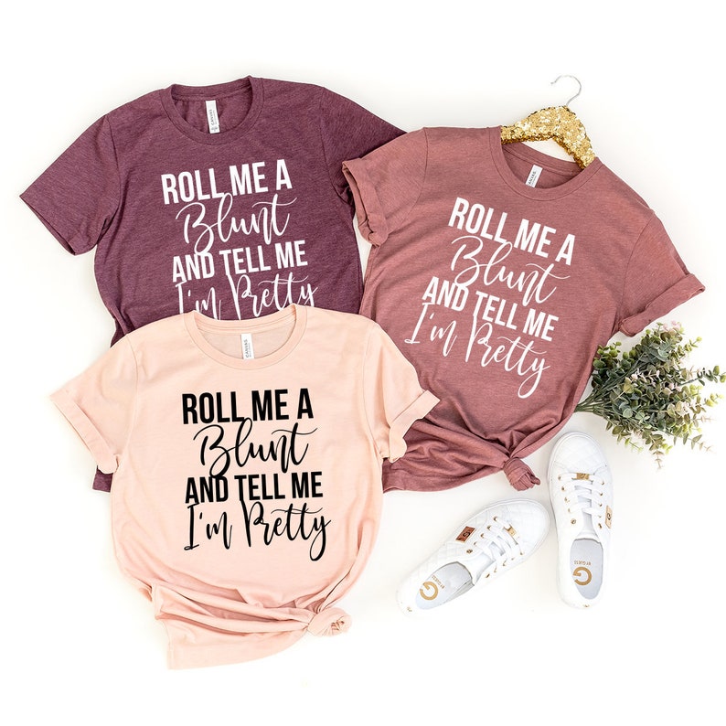 Roll Me A Blunt And Tell Me I'm Pretty Shirt, Weed Shirt, Weed T-shirt, Weed Tee, Funny Weed Shirt, Marijuana Shirt, Pothead Tee, 
