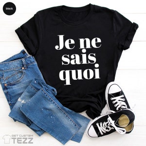 Je Ne Sais Quoi Shirt, French Shirt, Paris Shirt, French Quote, French saying shirt, French Gift, Je Ne Sais Quoi Tee image 4