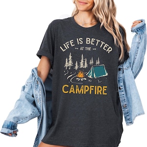 Camping Shirt, Life is Better at the Campfire Shirt, Adventure Shirt, Travel Shirt, Camp Crew Shirt, Camper Shirt, Family Matching Shirt