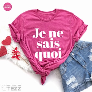 Je Ne Sais Quoi Shirt, French Shirt, Paris Shirt, French Quote, French saying shirt, French Gift, Je Ne Sais Quoi Tee image 8