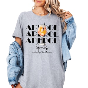 Aperol Spritz is Always the Answer Shirt, Aperol Glasses Graphic Shirt, Funny Drink Quote Shirt, Alcohol Joke Shirt, Birthday Party Shirt