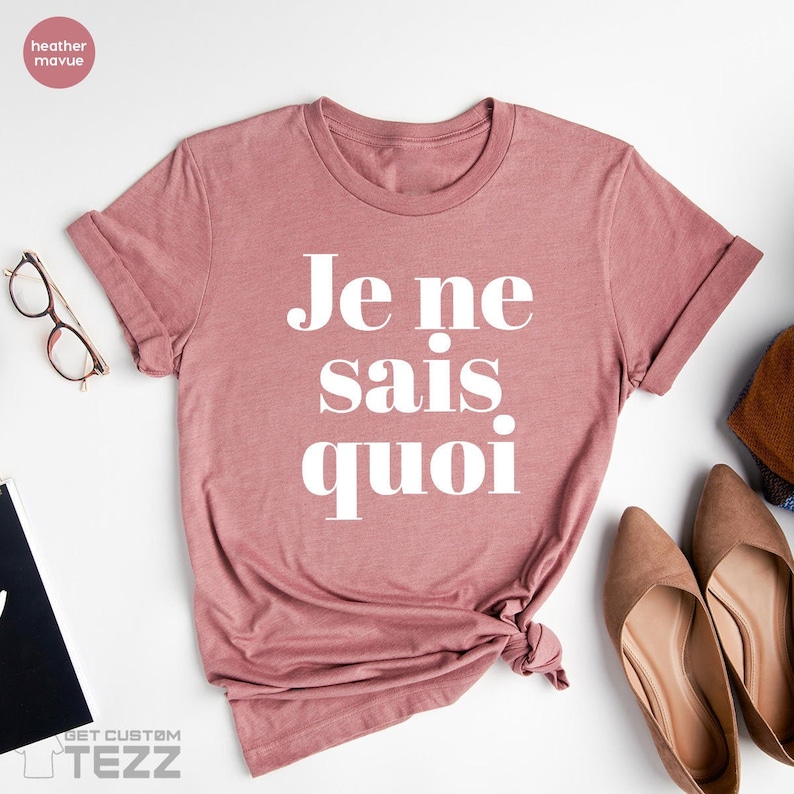 Je Ne Sais Quoi Shirt, French Shirt, Paris Shirt, French Quote, French saying shirt, French Gift, Je Ne Sais Quoi Tee image 1