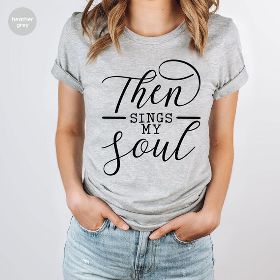 Christian Custom T-Shirt, Religious Shirt, Jesus Shirt, Religion Tee, Then Sings My Soul Shirt, Cute Christian Tee, Bible Verse Shirt