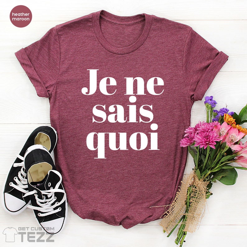 Je Ne Sais Quoi Shirt, French Shirt, Paris Shirt, French Quote, French saying shirt, French Gift, Je Ne Sais Quoi Tee image 3