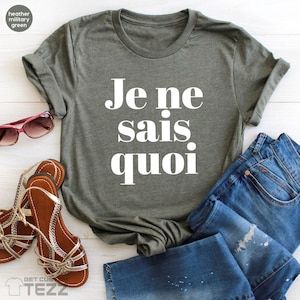 Je Ne Sais Quoi Shirt, French Shirt, Paris Shirt, French Quote, French saying shirt, French Gift, Je Ne Sais Quoi Tee image 2