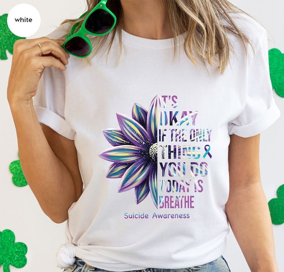 Suicide Prevention Shirt, Mental Health Tshirt, Sunflower Graphic Tee, Awareness Ribbon, It's Okay If The Only Thing You Do Today Is Breathe