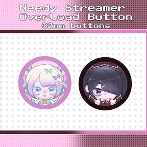 May include: Two 32mm round buttons with anime-style character illustrations. One button features a light-haired character with blue eyes and bows, the other has a dark-haired character. Text at the top reads "Needy Streamer Overload Button".