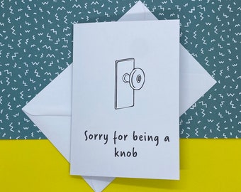 Sorry for being a knob - Sorry card - Greetings card - Knob card - Funny sorry card - Pun card