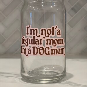 I’m not a regular mom I’m a dog mom cold brew 16oz glass