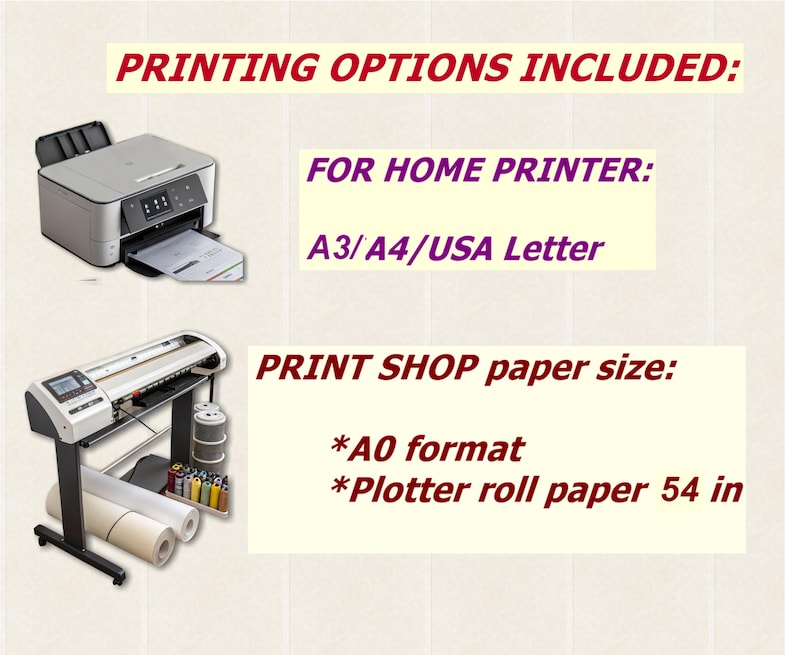 May include: A graphic displaying printing options with a home printer and a large format plotter. Text reads: PRINTING OPTIONS INCLUDED: FOR HOME PRINTER: A3/A4/USA Letter. PRINT SHOP paper size: *A0 format *Plotter roll paper 54 in.