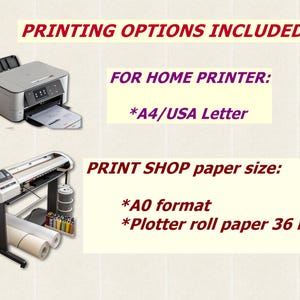 May include: An inkjet printer and a large format plotter are shown. The text "PRINTING OPTIONS INCLUDED" is at the top of the image. The text "FOR HOME PRINTER: *A4/USA Letter" is below the inkjet printer. The text "PRINT SHOP paper size: *AO format *Plotter roll paper 36 in" is below the plotter.