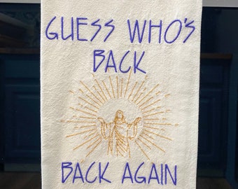 Guess Who’s Back Jesus, Easter, Funny Embroidered Decorative Tea Towel
