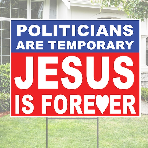 Politicians are temporary JESUS is forever YARD SIGN, Election Political lawn signs | Jesus 2020 18x24 Yard Sign coroplast,  Jesus Lawn Sign
