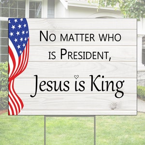 No matter who is president Jesus is King YARD SIGN | Elections 2024 banner | Jesus 2024 Yard Sign