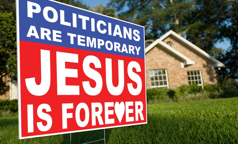 Politicians are temporary JESUS is forever YARD SIGN, Election Political lawn signs Jesus 2020 18x24 Yard Sign coroplast, Jesus Lawn Sign image 2