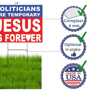 Politicians are temporary JESUS is forever YARD SIGN, Election Political lawn signs Jesus 2020 18x24 Yard Sign coroplast, Jesus Lawn Sign image 3